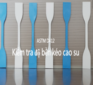 Kiểm tra độ bền kéo cao su theo tiêu chuẩn ASTM D412