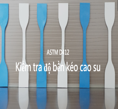 Kiểm tra độ bền kéo cao su theo tiêu chuẩn ASTM D412